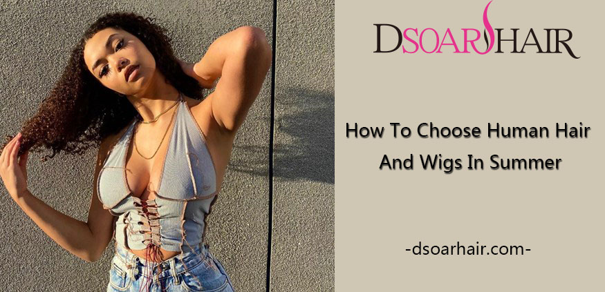 how to choose human hair and wigs in summer