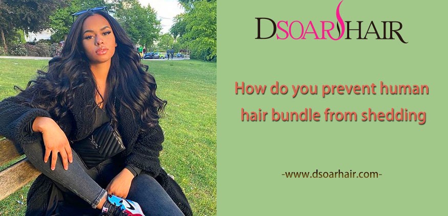 How do you prevent human hair bundle from shedding