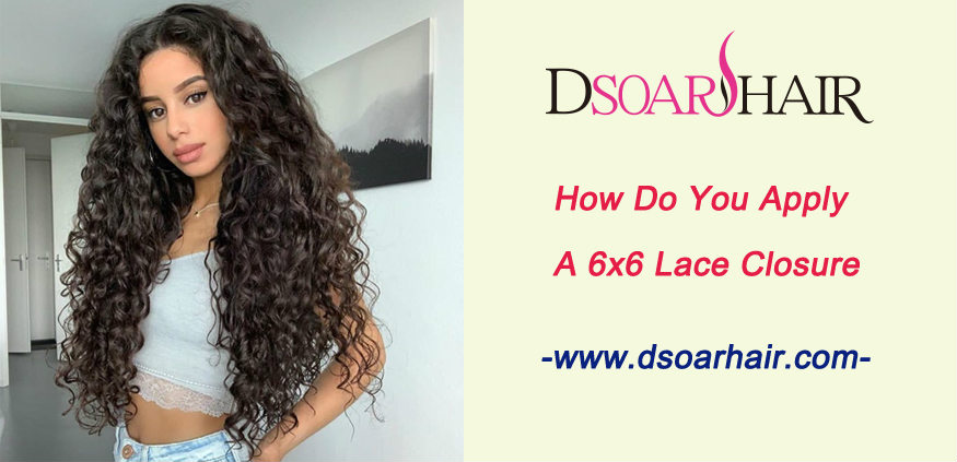How do you apply a 6x6 lace closure