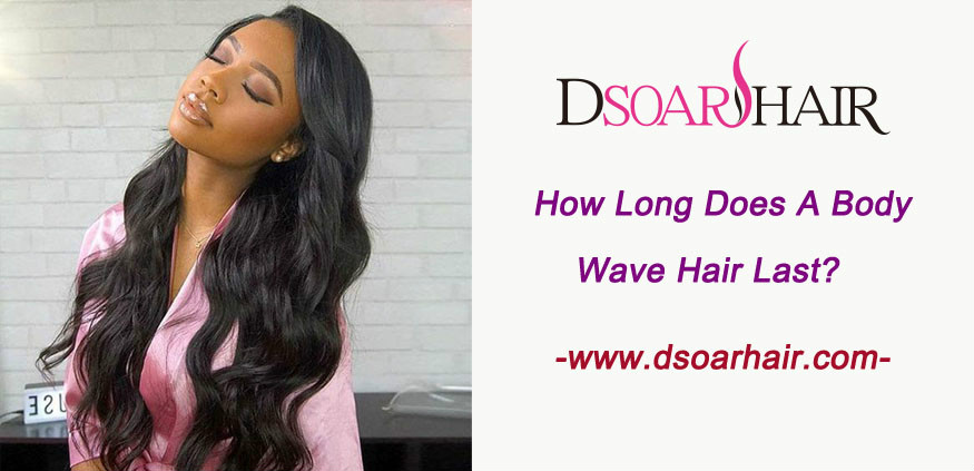 How long does a body wave hair last
