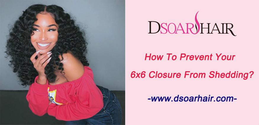 How to prevent your 6x6 closure from shedding