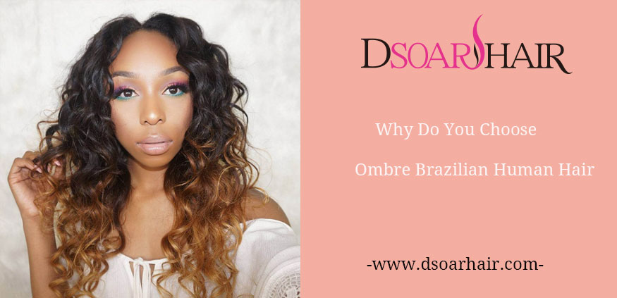 5 Reasons Why You Choose Ombre Brazilian Human Hair
