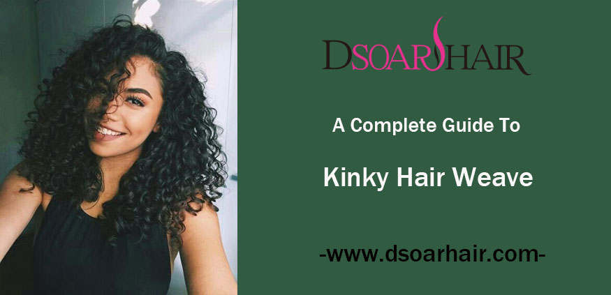 A COMPLETE GUIDE TO KINKY HAIR WEAVE