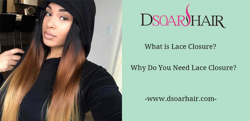 What Is Lace Closure and Why Do You Need?