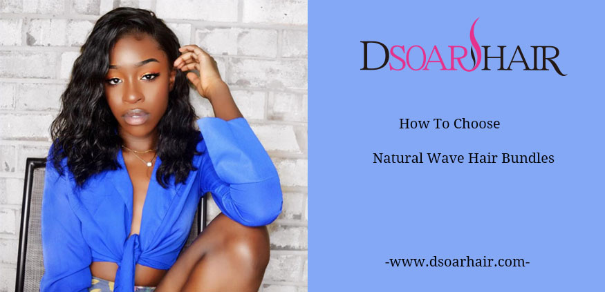 How To Choose Natural Wave Hair Bundles?