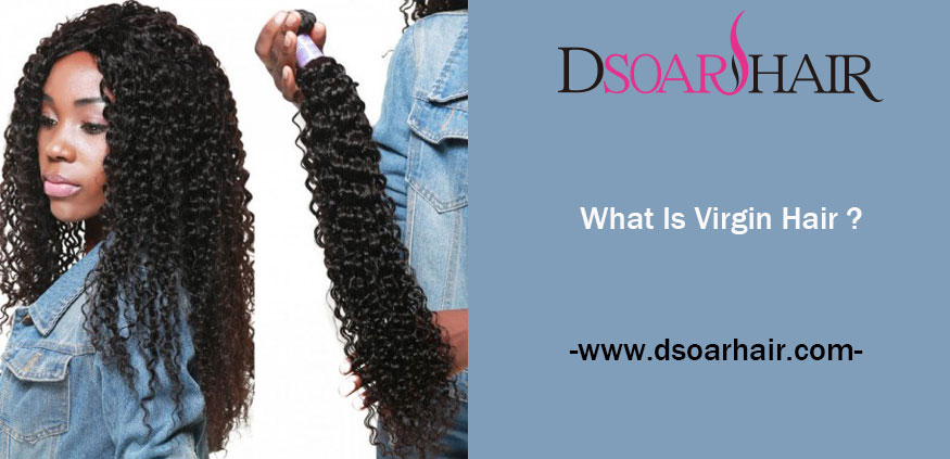 What Is Virgin Hair? | DSoar Hair Extension | DSoar Hair