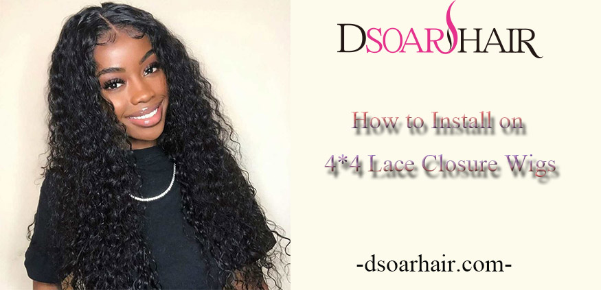 How to Install on 4*4 Lace Closure Wigs