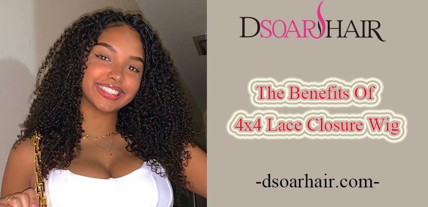 The Benefits Of 4x4 Lace Closure Wig